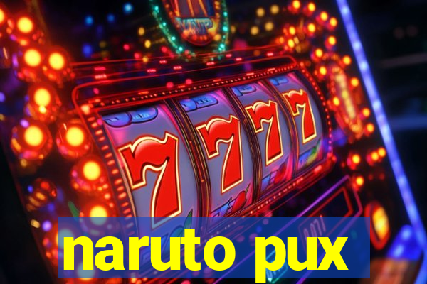 naruto pux