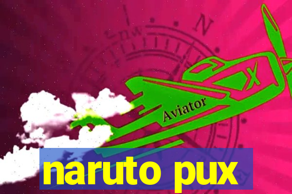 naruto pux