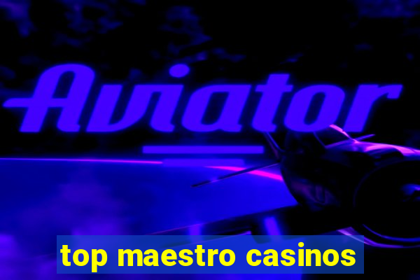 top maestro casinos