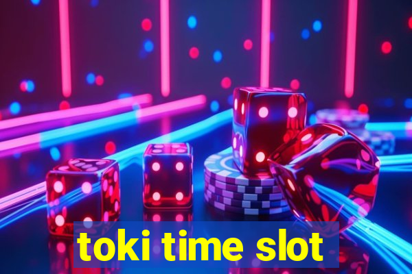 toki time slot