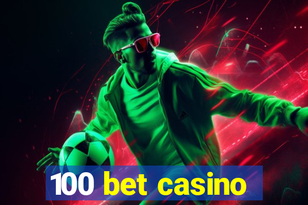 100 bet casino