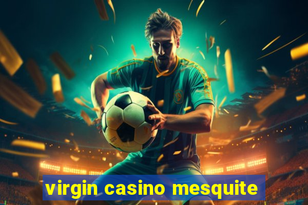 virgin casino mesquite