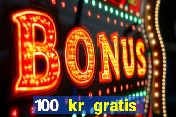 100 kr gratis casino 2018