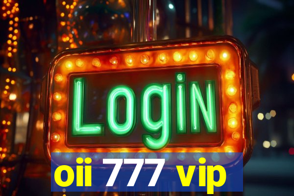 oii 777 vip