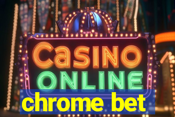 chrome bet