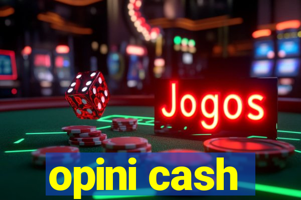 opini cash