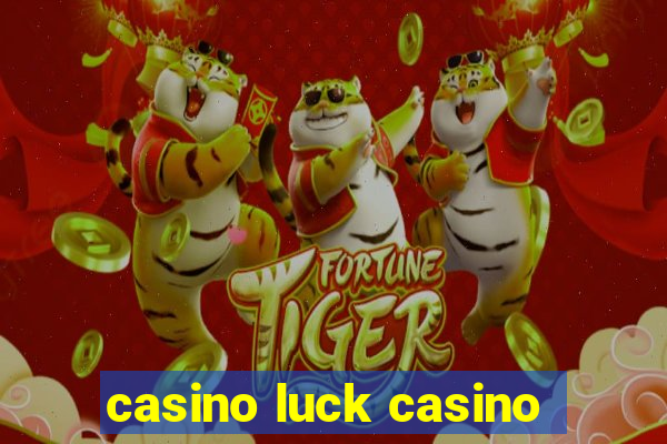 casino luck casino