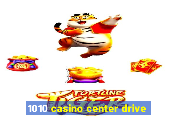 1010 casino center drive