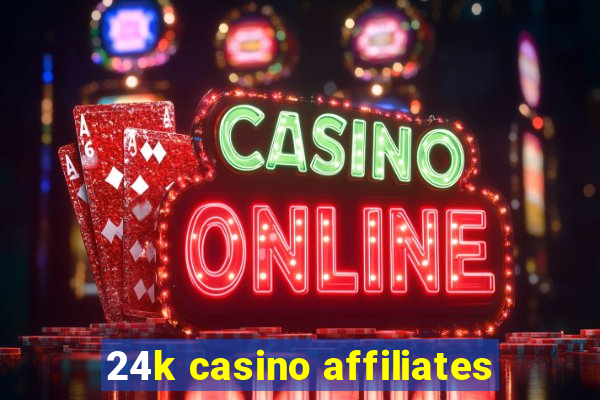 24k casino affiliates