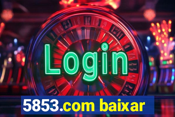 5853.com baixar