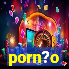 porn?o