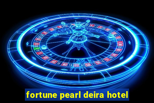 fortune pearl deira hotel