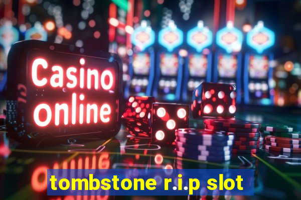 tombstone r.i.p slot