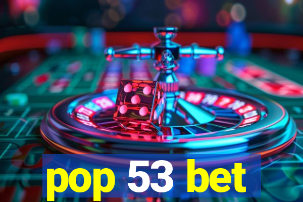 pop 53 bet