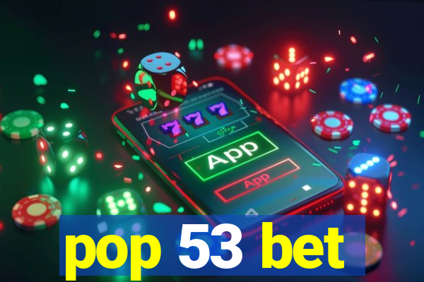 pop 53 bet