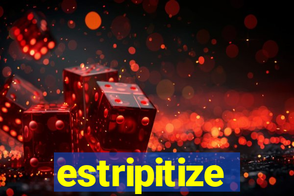 estripitize