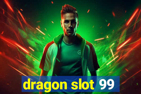 dragon slot 99