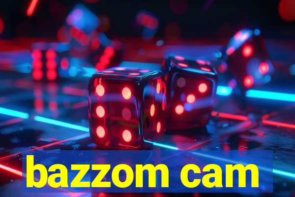 bazzom cam