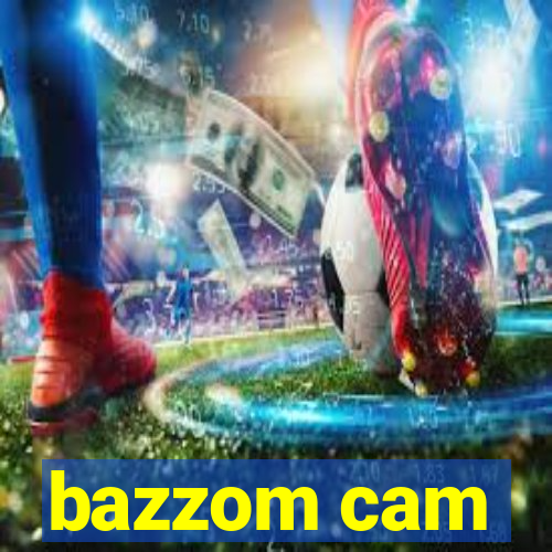 bazzom cam