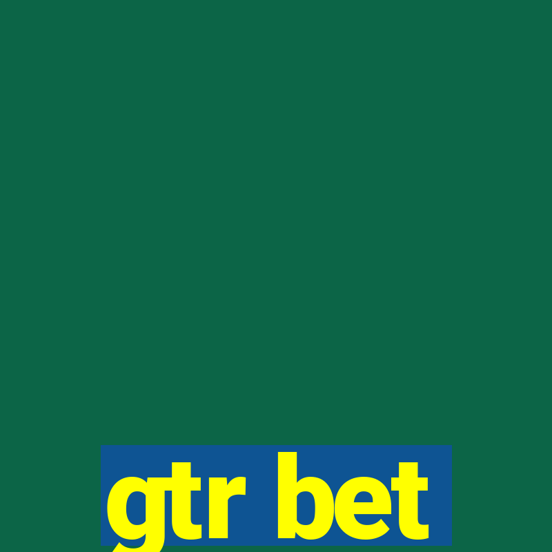 gtr bet