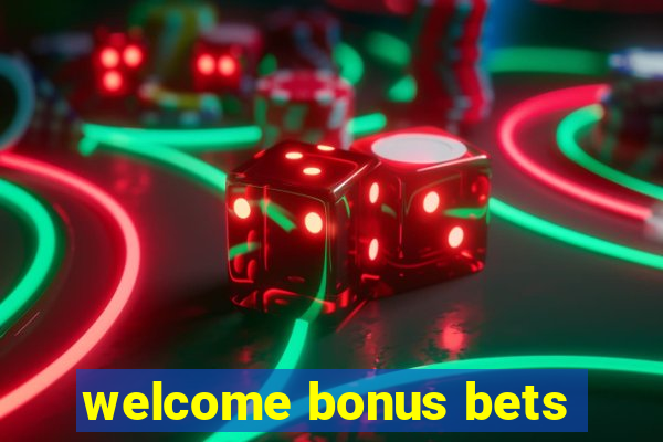 welcome bonus bets