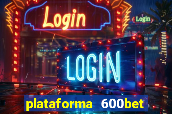 plataforma 600bet é confiável