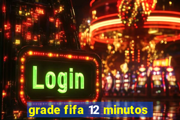 grade fifa 12 minutos