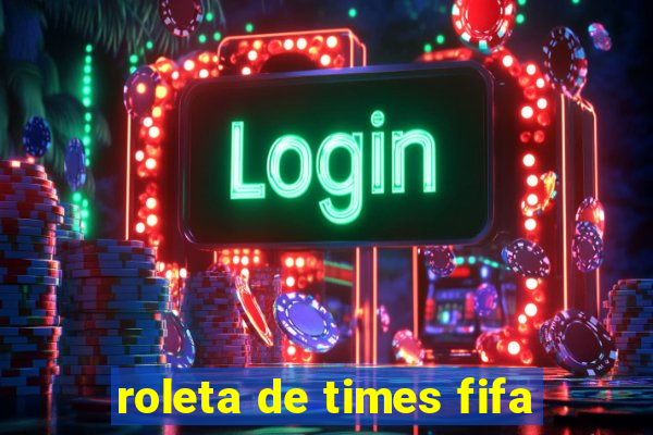 roleta de times fifa