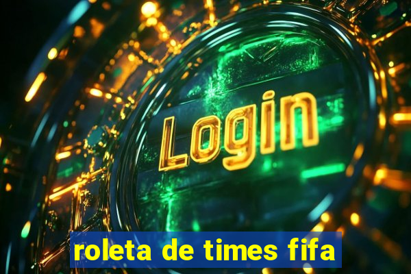 roleta de times fifa