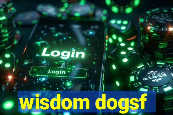 wisdom dogsf