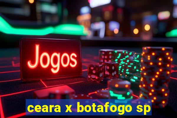 ceara x botafogo sp