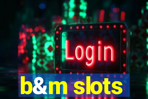 b&m slots