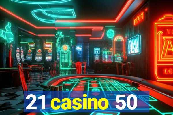 21 casino 50