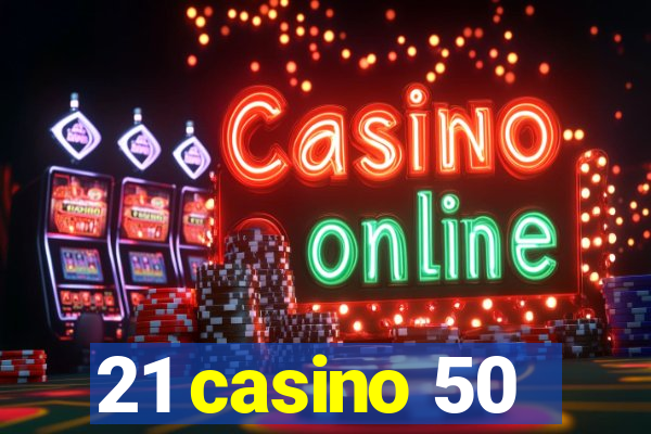 21 casino 50