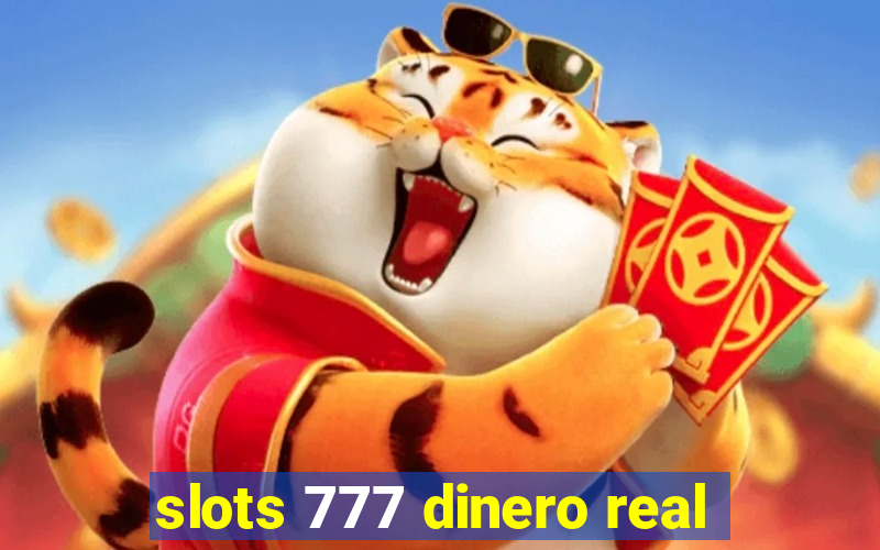 slots 777 dinero real