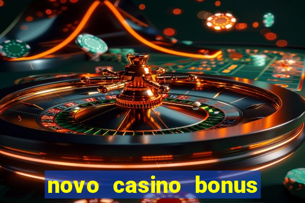 novo casino bonus sem deposito