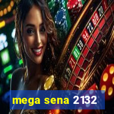 mega sena 2132