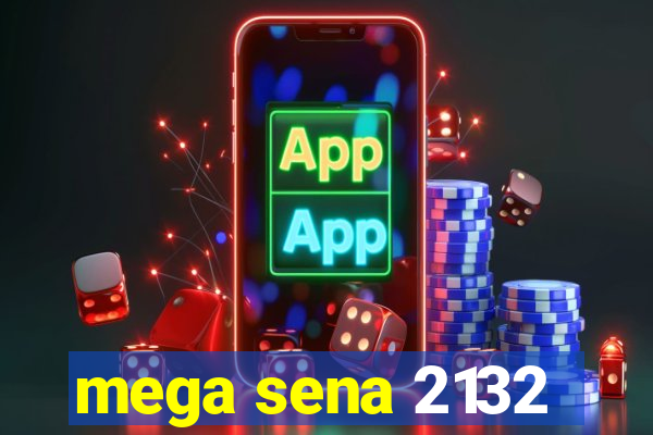 mega sena 2132