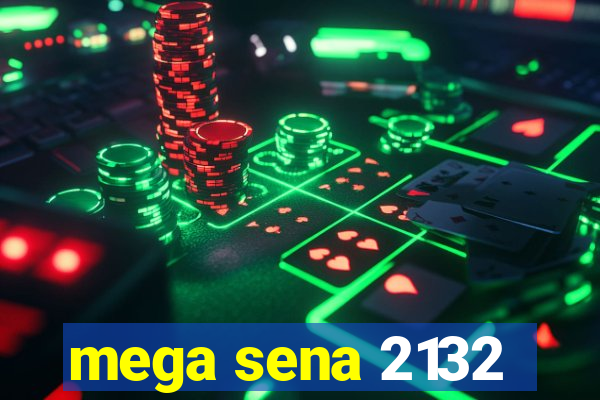 mega sena 2132