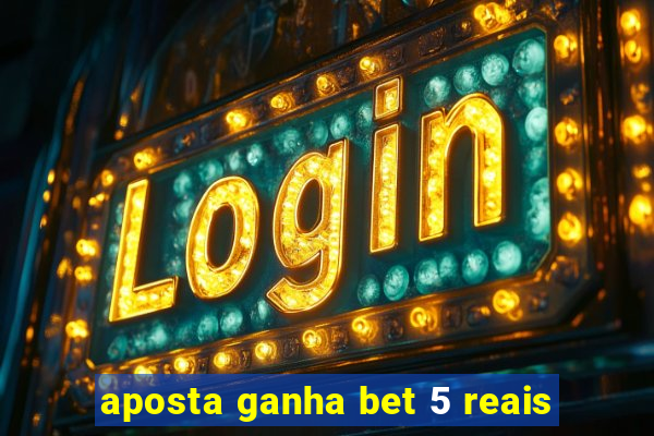 aposta ganha bet 5 reais