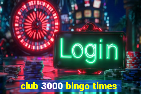 club 3000 bingo times