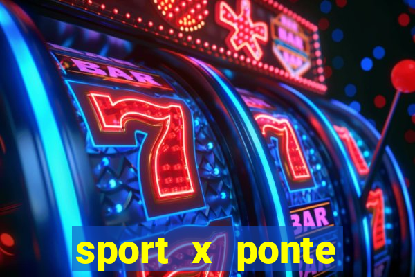 sport x ponte preta onde assistir