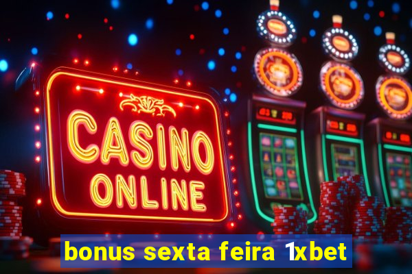 bonus sexta feira 1xbet