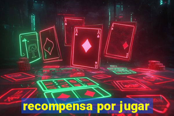 recompensa por jugar