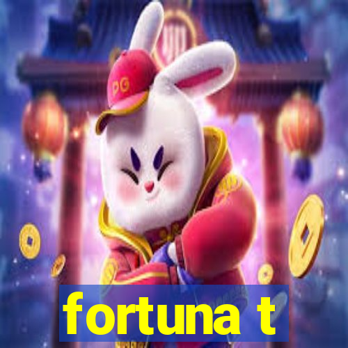 fortuna t