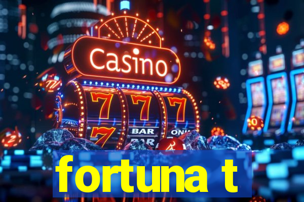 fortuna t