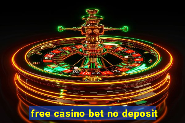 free casino bet no deposit