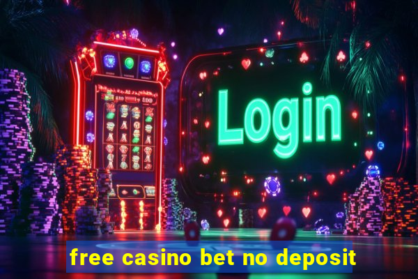 free casino bet no deposit