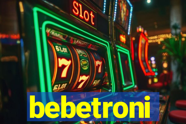 bebetroni