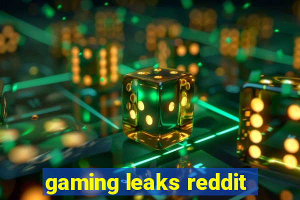 gaming leaks reddit